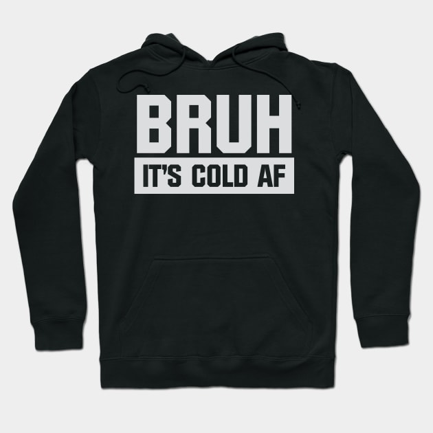 Bruh It's Cold AF Hoodie by Venus Complete